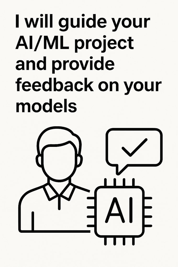I will offer direction for your artificial intelligence and machine learning project and evaluate your models