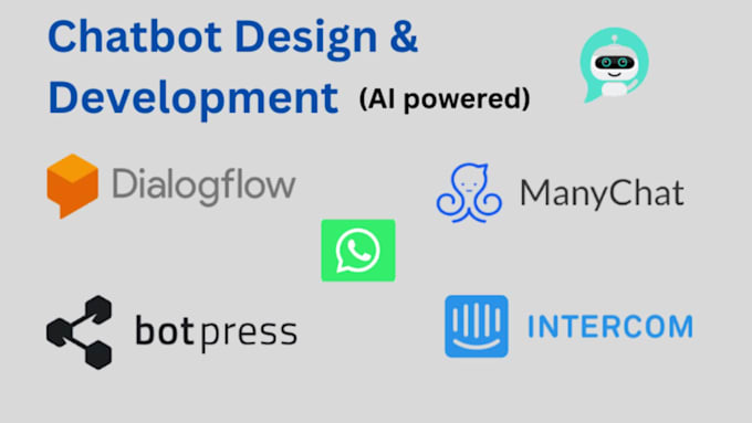 I offer services for developing chatbots using platforms such as Intercom, ManyChat, Dialogflow, and Botpress